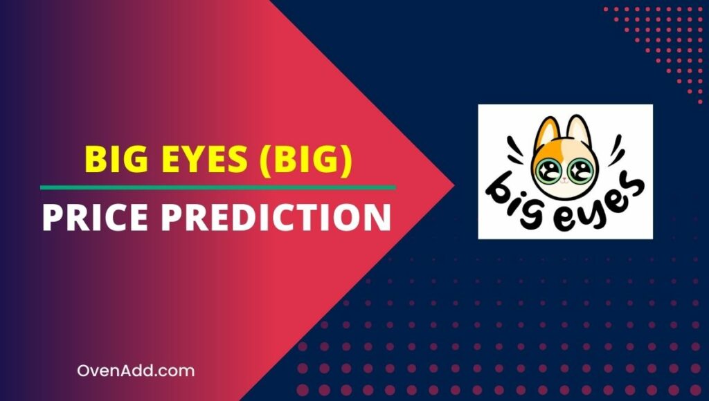 Big Eyes (BIG) Price Prediction 2024, 2025, 2030, 2035 Is BIG a Good